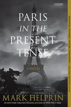 Paris in the Present Tense, Paperback/Mark Helprin