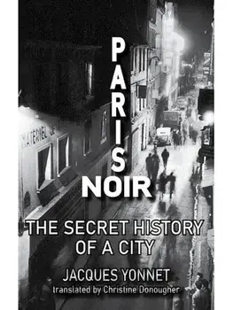 Paris Noir. The Secret History of a City, Paperback/Jacques Yonnet
