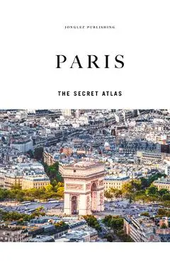 Paris - The Secret Atlas - Thomas Jonglez