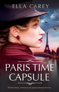 Paris Time Capsule: Heartbreaking, emotional and gripping historical fiction, Paperback/Ella Carey
