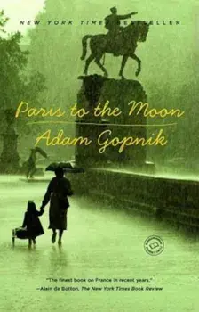 Paris to the Moon, Paperback/Adam Gopnik