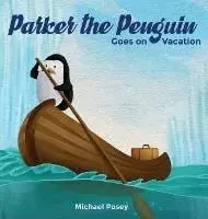 Parker the Penguin Goes on Vacation, Hardcover/Michael Posey