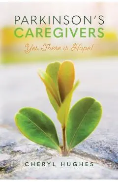 Parkinson's Caregivers: Yes, there is Hope! - Cheryl Hughes