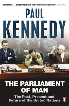 Parliament of Man. The Past, Present and Future of the United Nations, Paperback/Paul Kennedy