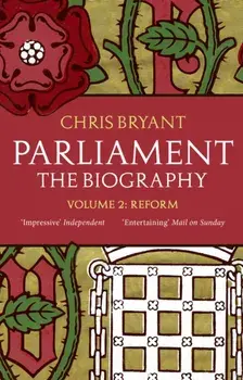 Parliament: The Biography (Volume II - Reform), Paperback/Chris Bryant