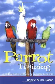 Parrot Training: A Guide to Taming and Gentling Your Avian Companion, Paperback/Bonnie Munro Doane