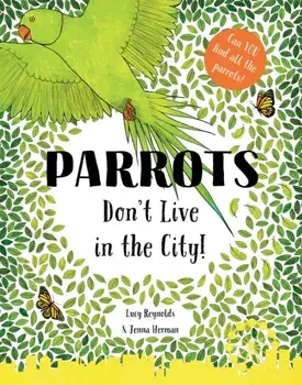 Parrots Don't Live in the City!, Paperback/Lucy Reynolds