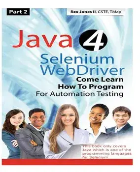 (Part 2) Java 4 Selenium WebDriver: Come Learn How To Program For Automation Testing (Black & White Edition), Paperback/Rex Allen Jones II