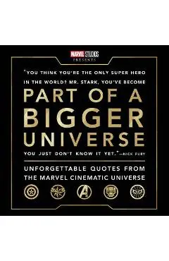 Part of a Bigger Universe: Unforgettable Quotes from the Marvel Cinematic Universe - Steve Behling