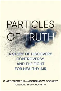 Particles of Truth. A Story of Discovery, Controversy, and the Fight for Healthy Air, Hardback/Douglas W. Dockery