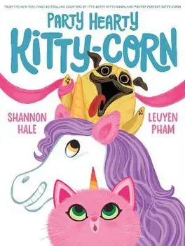 Party Hearty Kitty-Corn, Hardback/Shannon Hale