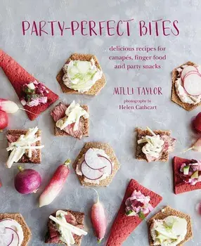 Party-Perfect Bites: Delicious Recipes for Canapés, Finger Food and Party Snacks, Hardcover/MILLI Taylor