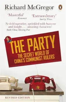 Party. The Secret World of China's Communist Rulers, Paperback/Richard McGregor