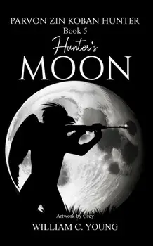 Parvon Zin Koban Hunter Book 5: Hunter's Moon, Paperback/William C. Young