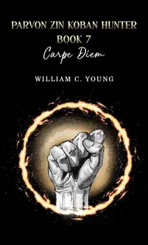 Parvon Zin Koban Hunter Book 7: Carpe Diem, Paperback/William C. Young