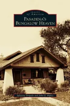 Pasadena's Bungalow Heaven, Hardcover/Julianna Delgado