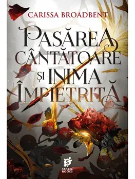 Pasarea cantatoare si inima impietrita/Carissa Broadbent