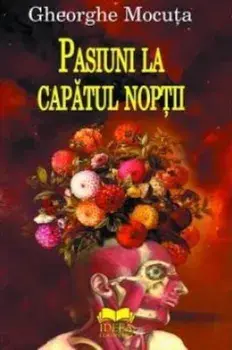 Pasiuni la capatul noptii/Gheorghe Mocuta