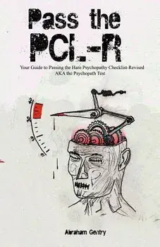 Pass the Pcl-R: Your Guide to Passing the Hare Psychopathy Checklist-Revised Aka the Psychopath Test, Paperback/Abraham Gentry