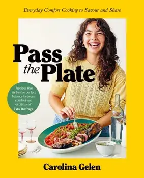 Pass the Plate. Everyday Comfort Cooking to Savour and Share, Hardback/Carolina Gelen