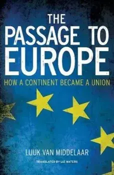 Passage to Europe. How a Continent Became a Union, Paperback/Luuk van Middelaar