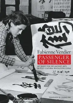 Passenger Of Silence. My Quest for the Ancient Arts in Post-cultural Revolution China, Paperback/Fabienne Verdier