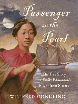 Passenger on the Pearl: The True Story of Emily Edmonson's Flight from Slavery, Paperback/Winifred Conkling