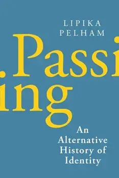 Passing. An Alternative History of Identity, Hardback/Lipika Pelham