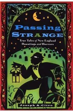 Passing Strange: True Tales of New England Hauntings and Horrors - Joseph Citro