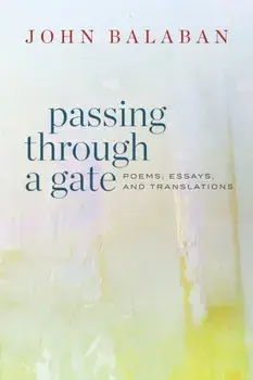 Passing through a Gate. Poems, Essays, and Translations, Paperback/John Balaban