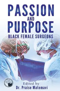Passion and Purpose: Black Female Surgeons, Paperback/Praise Matemavi