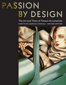Passion by Design. The Art and Times of Tamara de Lempicka, Hardback/Baroness Kizette De Lempicka-Foxhall