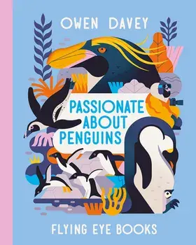 Passionate about Penguins, Hardcover/Owen Davey
