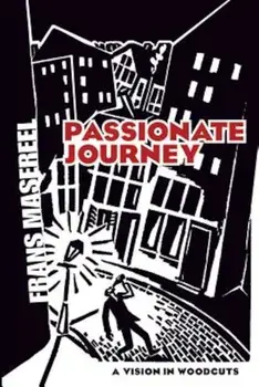 Passionate Journey: A Vision in Woodcuts, Paperback/Frans Masereel