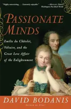 Passionate Minds: Emilie Du Chatelet, Voltaire, and the Great Love Affair of the Enlightenment, Paperback/David Bodanis
