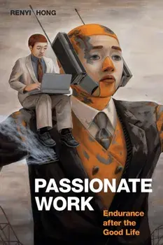 Passionate Work. Endurance after the Good Life, Paperback/Renyi Hong