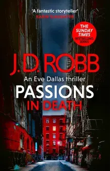 Passions in Death: An Eve Dallas thriller (In Death 59), Hardback/J. D. Robb