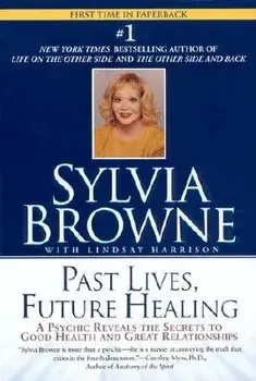 Past Lives, Future Healing, Paperback/Sylvia Browne