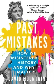 Past Mistakes. How We Misinterpret History and Why it Matters, Paperback/David Mountain