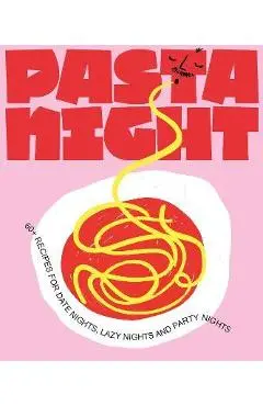 Pasta Night: 60+ Recipes for Date Nights, Lazy Nights, and Party Nights - Deborah Kaloper