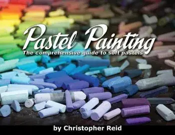 Pastel Painting: The comprehensive guide to soft pastels, Paperback/Christopher Reid