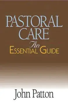 Pastoral Care: An Essential Guide, Paperback/John Patton