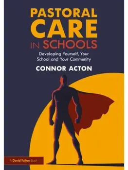 Pastoral Care in Schools. Developing Yourself, Your School and Your Community, Paperback/Connor Acton