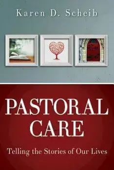 Pastoral Care: Telling the Stories of Our Lives, Paperback/Karen D. Scheib