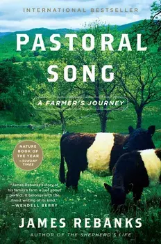 Pastoral Song: A Farmer's Journey, Hardcover/James Rebanks