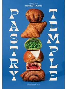 Pastry Temple. Baking with Inspired Flavors (A Pastry Cookbook for Croissant, Brioche, and Puff Pastry), Hardback/Christina Wood