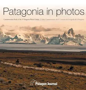 Patagonia in Photos: Commemorative Book of the Third Patagonia Photo Contest, Hardcover/Jimmy Langman