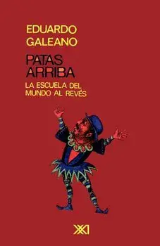 PATAS ARRIBA. La escuela del mundo al revs, Paperback/Eduardo H. Galeano