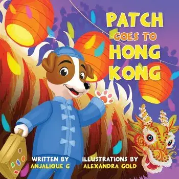 Patch Goes to Hong Kong, Paperback/Anjalique Gupta