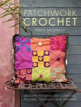 Patchwork Crochet. Crochet patterns for cushions, pillows, afghans and throws, Paperback/Kristel Salgarollo